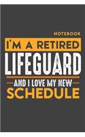 Notebook: I'm a retired LIFEGUARD and I love my new Schedule - 120 LINED Pages - 6" x 9" - Retirement Journal