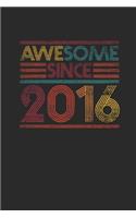 Awesome Since 2016: Small Lined Notebook (6 X 9 -120 Pages) for Birthday Gift Idea for Women And Men