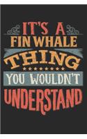 It's A Fin Whale Thing You Wouldn't Understand: Gift For Fin Whale Lover 6x9 Planner Journal