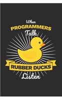 Programmer Notebook: When Programmers Talk - Rubber Ducks listen / 6x9 Inches / 120 sites / Graph Paper