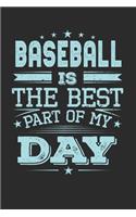 Baseball Is The Best Part Of My Day: Funny Cool Baseball Journal - Notebook - Workbook Diary - Planner-6x9 - 120 Dot Grid Pages - Cute Gift For All Baseball Players, Teams, Fans, Coache