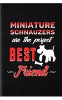 Miniature Schnauzers Are the Perfect Best Friend: Funny Blank Lined Notebook/ Journal For Miniature Schnauzer Lover, Dog Mom Owner Vet, Inspirational Saying Unique Special Birthday Gift Idea Modern 