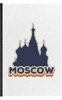 Moscow: Funny Russia Tourist Lined Notebook/ Blank Journal For World Traveler Visitor, Inspirational Saying Unique Special Birthday Gift Idea Cute Ruled 6x9