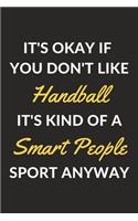 It's Okay If You Don't Like Handball It's Kind Of A Smart People Sport Anyway: A Handball Journal Notebook to Take Notes, To-do List and Notepad (6" x 9" - 120 Pages)