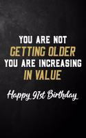 You Are Not Getting Older You Are Increasing In Value Happy 91st Birthday: 91 Year Old Birthday Journal / B Day Notebook / Unique 91st Birthday Card Alternative ( 6 x 9 - 120 Blank Lined Pages )