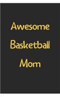 Awesome Basketball Mom: Lined Journal, 120 Pages, 6 x 9, Funny Basketball Gift Idea, Black Matte Finish (Awesome Basketball Mom Journal)