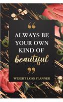 Always Be Your Own Kind Of Beautiful - Weight Loss Planner