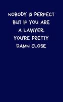 Nobody Is Perfect But If You Are A Lawyer, You're Pretty Damn Close: Lined A5 Notebook Blue (6" x 9") Funny Birthday Present for Men & Women Alternative to Greeting Card, Banter Office Writing Stationary Joke Journal 