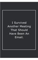 I Survived Another Meeting That Should Have Been An Email.