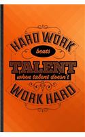 Hard Work Beats Talent When Talent Doesn't Work Hard: Funny Blank Lined Positive Attitude Motivation Notebook/ Journal, Graduation Appreciation Gratitude Thank You Souvenir Gag Gift, Superb Graphic 110 