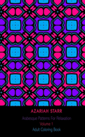 Arabesque Patterns For Relaxation Volume 1: Adult Coloring Book