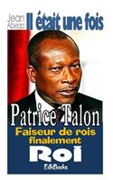 Il était une fois Patrice Talon, faiseur de rois finalement roi