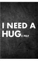 I Need A Huge Pelt: Funny Hunting & Trapping Journal For Hunters: Blank Lined Notebook For Hunt Season To Write Notes & Writing