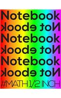Notebook Not eBook #math 1/2 Inch: 8.5x11 Edge-To-Edge Quad-Ruled Graph Paper Notebook with 1/2 Inch Squares. Notebook Not eBook Rainbow Cover, Ideal for Math, Handwriting, Compositio