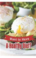 Want to Have A Healthy Diet?: Get the Incredibly Healthful 30 Recipes of Food That Lowers the Blood Pressure