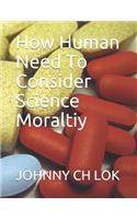 How Human Need to Consider Science Moraltiy