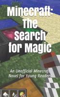 Minecraft: The Search for Magic: An Unofficial Minecraft Novel for Young Readers
