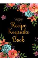 Recipe Keepsake Book: 60 Blank Recipe Keepsake Book to Write in Full 2 Page Spread for Each Recipe, Recipe Book Keepsake for Everyone to Collect the Favorite Recipes You 