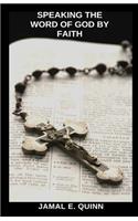 Speaking the Word of God by Faith