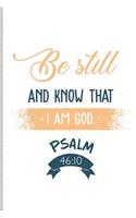Be Still and Know That I Am God Psalm 46: 10: Blank Lined Journal Notebook, 108 Pages, Soft Matte Cover, 6 X 9