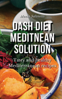 DASH Diet Mediterranean Solution: Tasty and healthy Mediterranean recipes