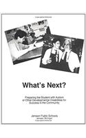 What's Next Preparing the Student with Autism or Other Developmental Disabilities for Success in the Community