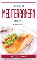 THE BEST MEDITERRANEAN RECIPES: FOR BEGI