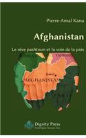 Afghanistan - Le Reve Pashtoun Et La Voie de La Paix