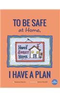 To Be Safe At Home, I Have A Plan