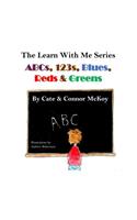 ABCs, 123s, Blues, Reds & Greens: Book 1 in The Learn WIth Me Series