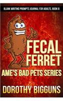 Ame's Bad Pets Series: Fecal Ferret(8 Blank Writing Prompts Journal for Adults)