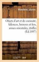 Objets d'Art Et de Curiosité, Faïences Anciennes Et Modernes, Bronzes Et Fers, Armes Orientales