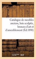 Catalogue de Meubles Anciens Des Époques de la Renaissance, Louis XIV, Louis XV Et Louis XVI