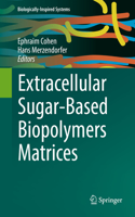 Extracellular Sugar-Based Biopolymers Matrices: (12 Biologically-Inspired Systems)