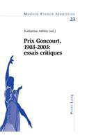 Prix Goncourt, 1903-2003: Essais Critiques