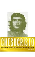 Chesucristo: Die Fusion Von Che Guevara Und Jesus Christus in Bildern Und Schriften