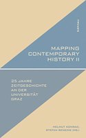 Mapping Contemporary History II: Exemplary Fields of Research in 25 Years of Contemporary History Studies at Graz University ' Exemplarische Forschungsfelder Aus 25 Jahren Zeitgesch