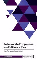 Professionelle Kompetenzen von Politiklehrkräften. Welche Rolle spielt das Professionswissen?