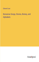 Nonsense Songs, Stories, Botany, and Alphabets