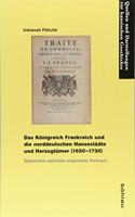 Das Konigreich Frankreich Und Die Norddeutschen Hansestadte Und Herzogtumer (1650-1730)