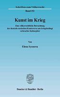 Kunst Im Krieg: Eine Volkerrechtliche Betrachtung Der Deutsch-Russischen Kontroverse Um Kriegsbedingt Verbrachte Kulturguter(Schriften Zum Volkerrecht)