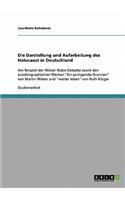 Die Darstellung und Aufarbeitung des Holocaust in Deutschland: Am Beispiel der Walser-Bubis-Debatte sowie den autobiographischen Werken "Ein springender Brunnen" von Martin Walser und "weiter leben" von Ruth Klü(German)