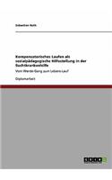 Kompensatorisches Laufen ALS SozialpÃ¤dagogische Hilfestellung in Der Suchtkrankenhilfe