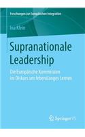 Supranationale Leadership: Die Europäische Kommission im Diskurs um lebenslanges Lernen(Forschungen zur Europäischen Integration)
