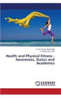 Health and Physical Fitness - Awareness, Status and Academics