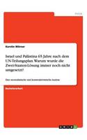 Israel und Palästina 65 Jahre nach dem UN-Teilungsplan. Warum wurde die Zwei-Staaten-Lösung immer noch nicht umgesetzt?