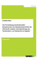 Vermittlung interkultureller Kompetenzen im Spanischunterricht der Oberstufe. Analyse und Erprobung des Textdossiers "La Transición en España