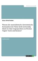 Warum die materialistische darwinistische Konzeption der Natur nicht notwendig falsch ist. Eine Gegenposition zu Thomas Nagels 