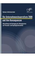 Unternehmensteuerreform 2008 und ihre Konsequenzen