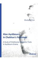 Alan Ayckbourn in Chekhov's Footsteps. A Study of Chekhovian Character Traits in Ayckbourn Drama.